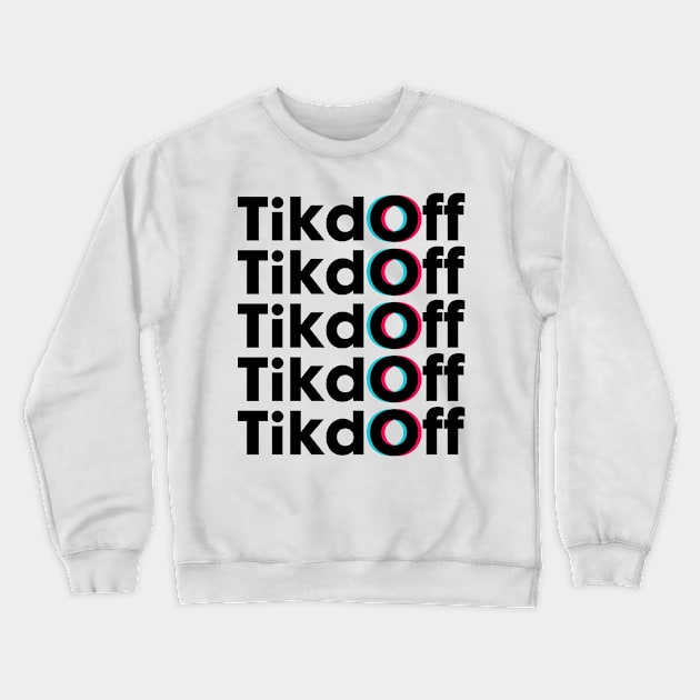 Tik Off Crewneck Sweatshirt by Daribo